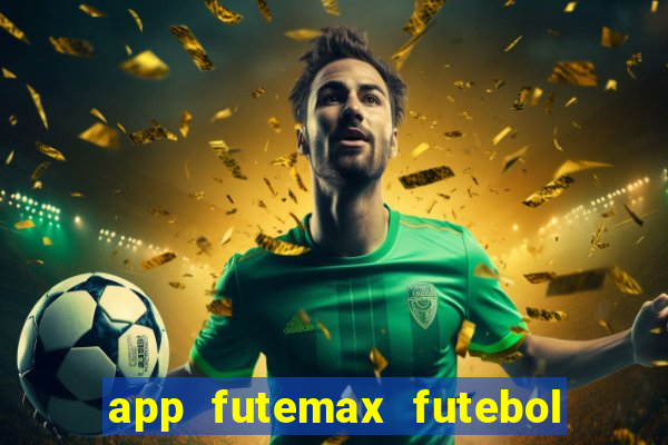 app futemax futebol ao vivo